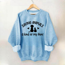 Saving Animals Is Kind Of My Thing Sweatshirt
