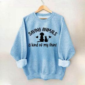 Saving Animals Is Kind Of My Thing Sweatshirt