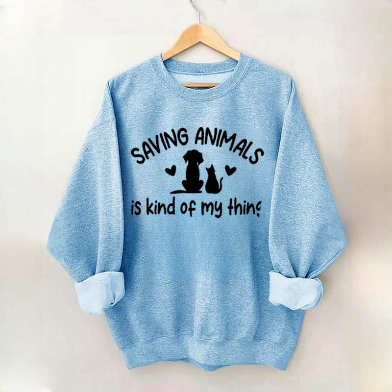 Saving Animals Is Kind Of My Thing Sweatshirt