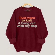I Just Want To Knit And Hang Out With My Dog Sweatshirt