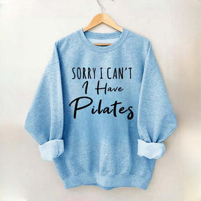 Sorry I Can't I Have Pilates Sweatshirt