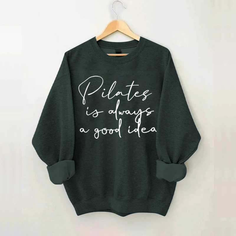 Pilates Is Always A Good Idea Sweatshirt