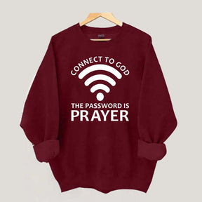 Connect To God The Password Is Prayer Sweatshirt