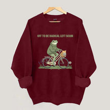 Off To Be Radical Left Scum Sweatshirt
