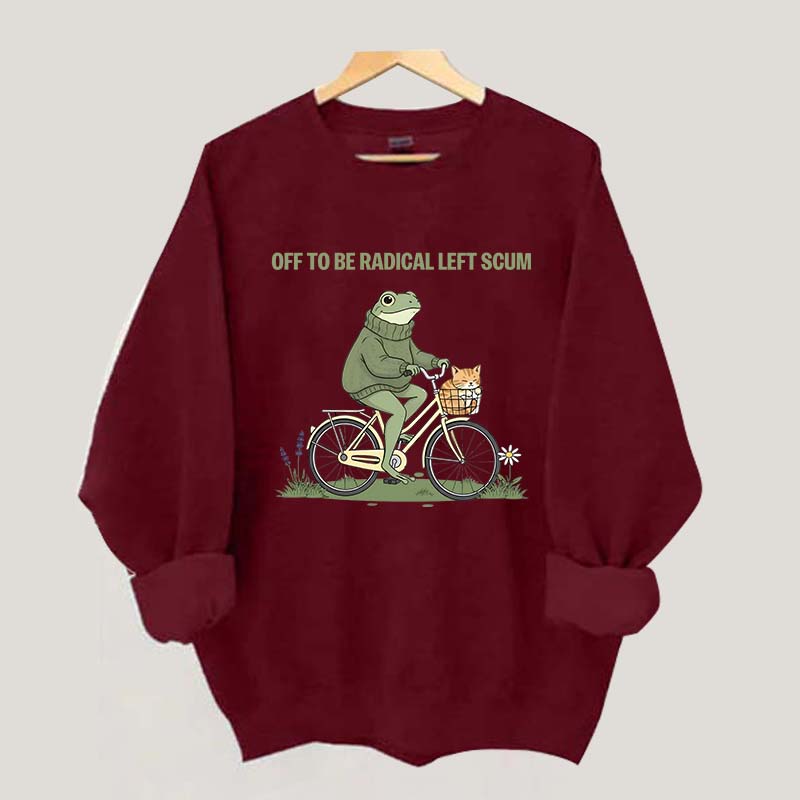 Off To Be Radical Left Scum Sweatshirt