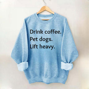 Drink Coffee Pet Dogs Lift Heavy Sweatshirt