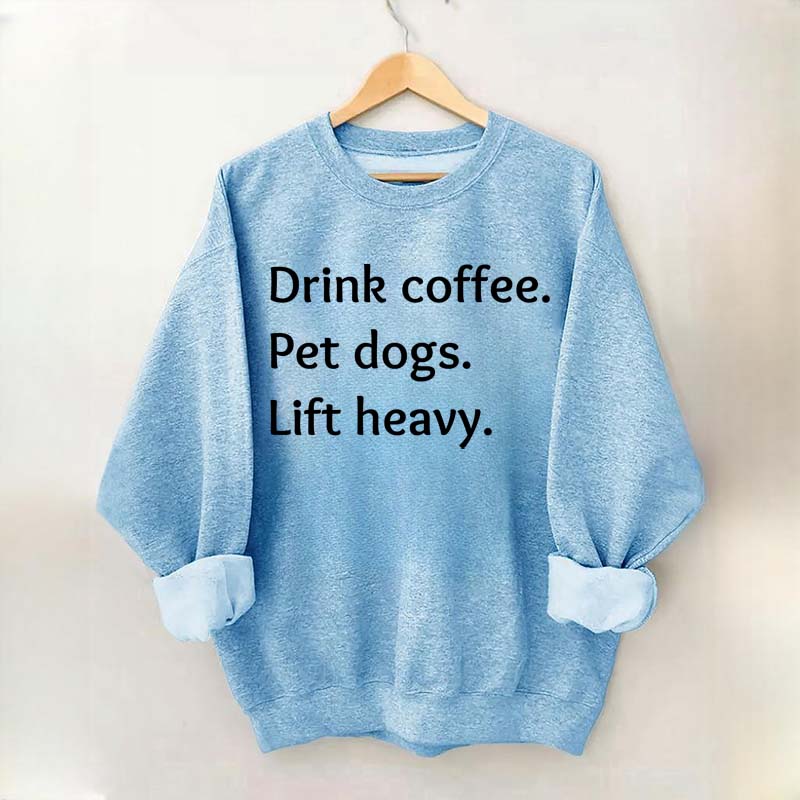 Drink Coffee Pet Dogs Lift Heavy Sweatshirt