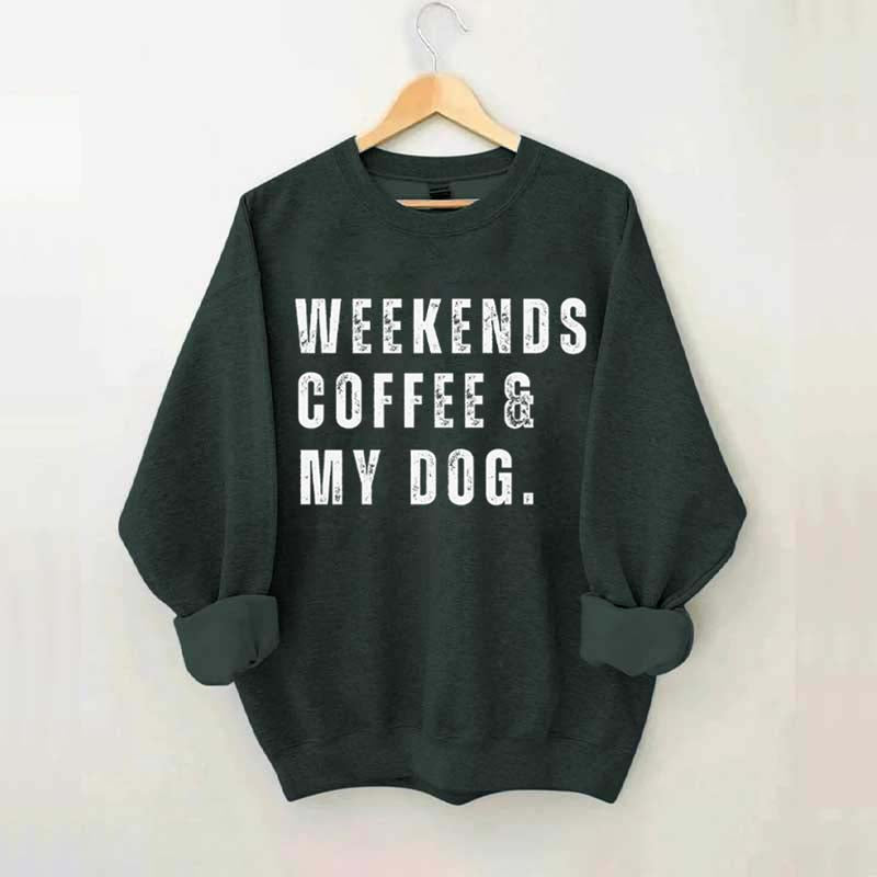 Funny Weekends Coffee and My Dog Sweatshirt