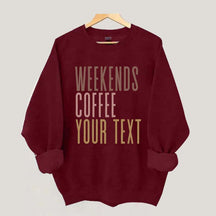 Weekends Coffee Custom Sweatshirt