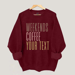 Weekends Coffee Custom Sweatshirt