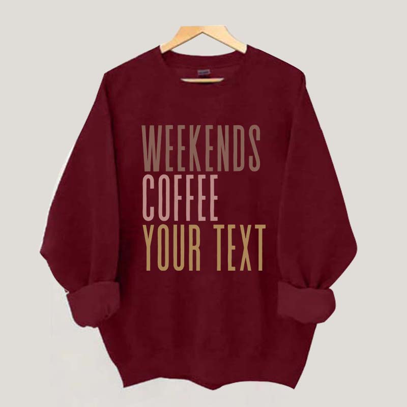 Weekends Coffee Custom Sweatshirt
