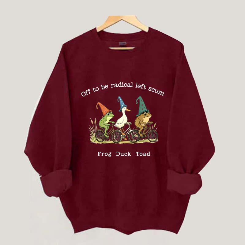 Off To Be Radical Left Scum Frog Duck Toad Sweatshirt