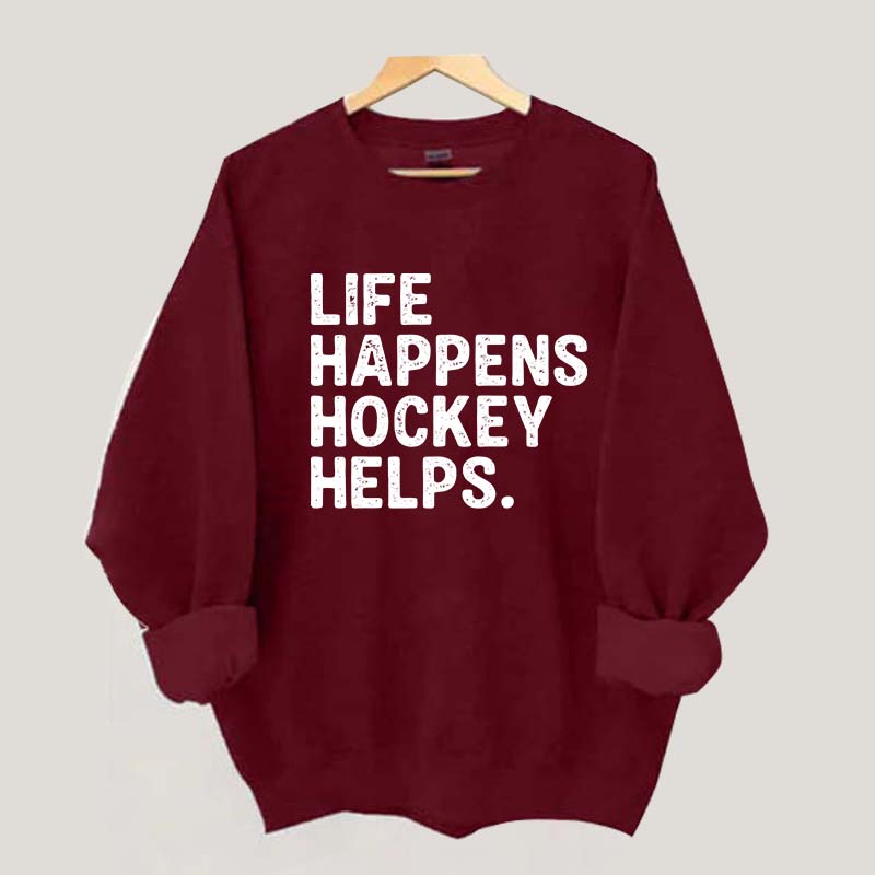 Life Happens Hockey Helps Lover Sweatshirt