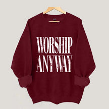 Worship Anyway Faith Inspired Sweatshirt