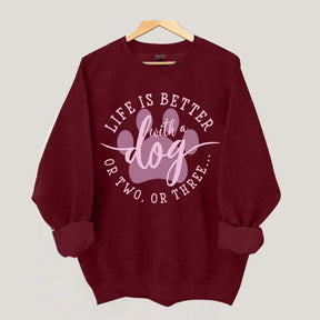 Life is Better with a Dog Sweatshirt