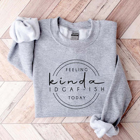 Feeling Kinda IDGAF-ish Today Sweatshirt