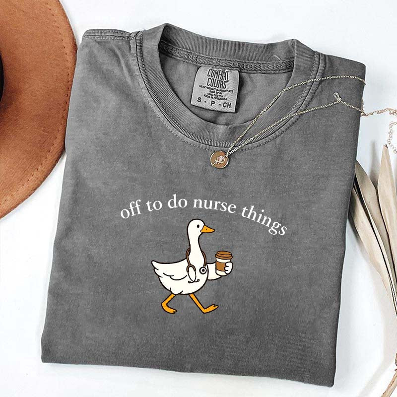 Off To Do Nurse Things Goose T-shirt