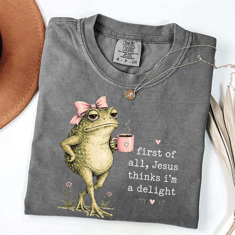 First Of All Jesus Thinks I'm A Delight Coffee T-Shirt