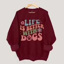 Life is Better With Dogs Sweatshirt