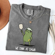 We Dink At Dawn Pickle Ball T-Shirt