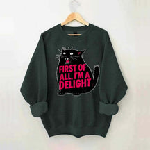 First of All I'm a Delight Funny Cat Sweatshirt