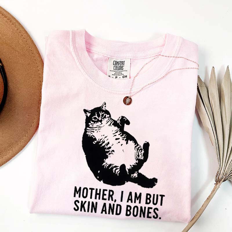Mother I Am But Skin And Bones Cat T-Shirt