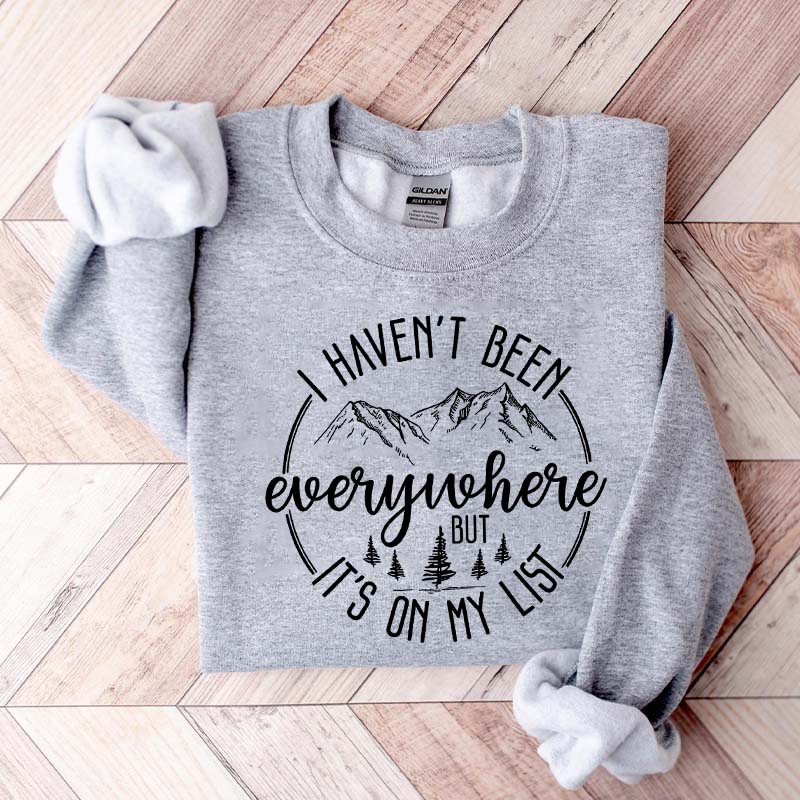 World Traveler I Haven't Been Everywhere But It's On My List Sweatshirt