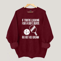 If You're Looking For A Soft Serve Go Get Ice Cream Sweatshirt