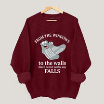 From The Windows To The Walls There Better Not Be Any Falls Sweatshirt