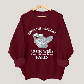 From The Windows To The Walls There Better Not Be Any Falls Sweatshirt