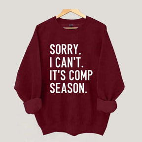 Sorry I can’t It‘’s Comp Season Sweatshirt