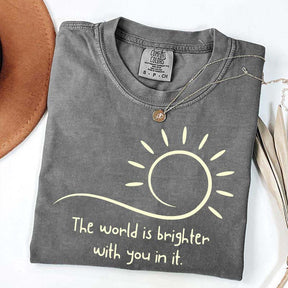 The World Is Brighter With You In It Sunshine T-Shirt