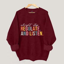 Alright Stop Regulate And Listen Sweatshirt