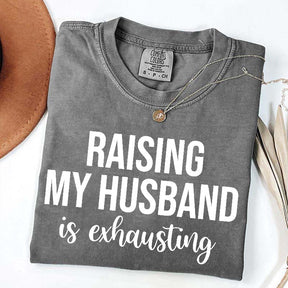 Raising My Husband Is Exhausting T-Shirt