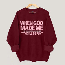 When God Made Me He Grinned and Said This'll Be Fun Sweatshirt