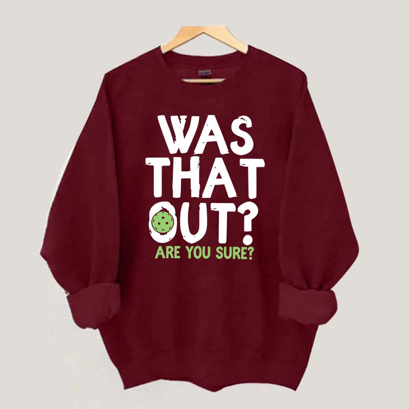 Pickleball Was That Out Sweatshirt