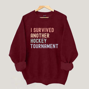 I Survived Another Hockey Tournament Sweatshirt