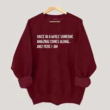 Sarcastic Once In A While Someone Amazing Comes Along Sweatshirt
