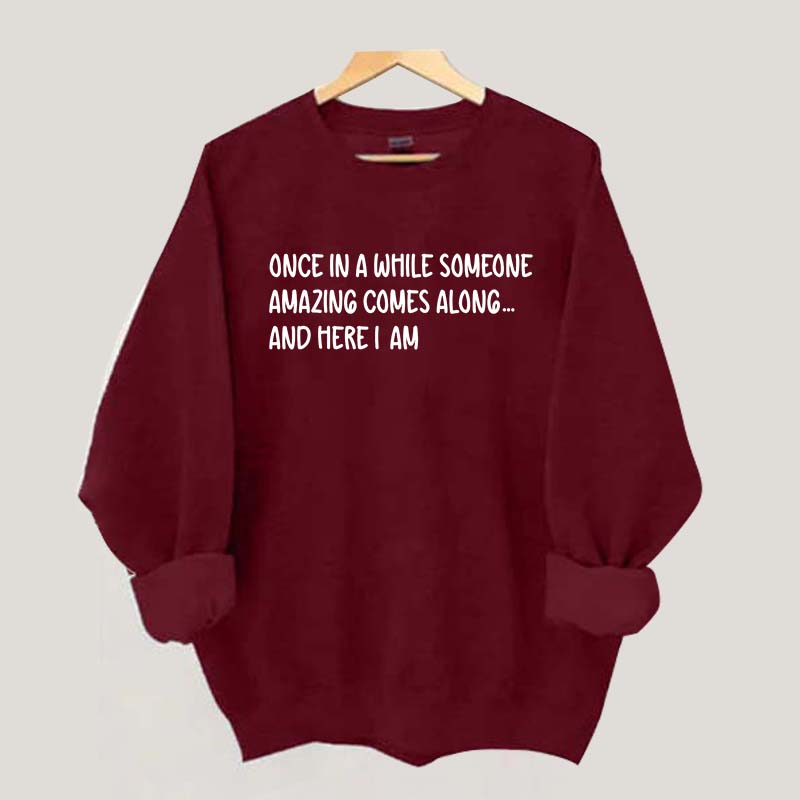 Sarcastic Once In A While Someone Amazing Comes Along Sweatshirt