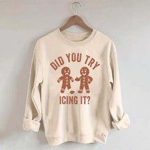 Did You Try Icing It  Sweatshirt