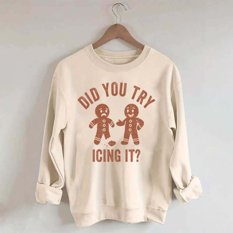Did You Try Icing It  Sweatshirt