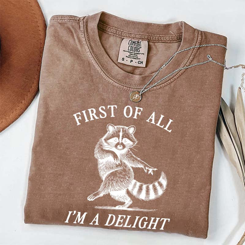 First of All I'm a Delight Raccoon Sarcastic T-Shirt
