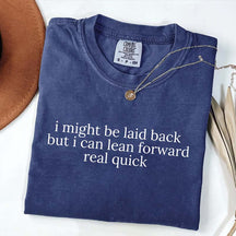 I Might Be Laid Back But I Can Lean Forward Real Quick T-Shirt