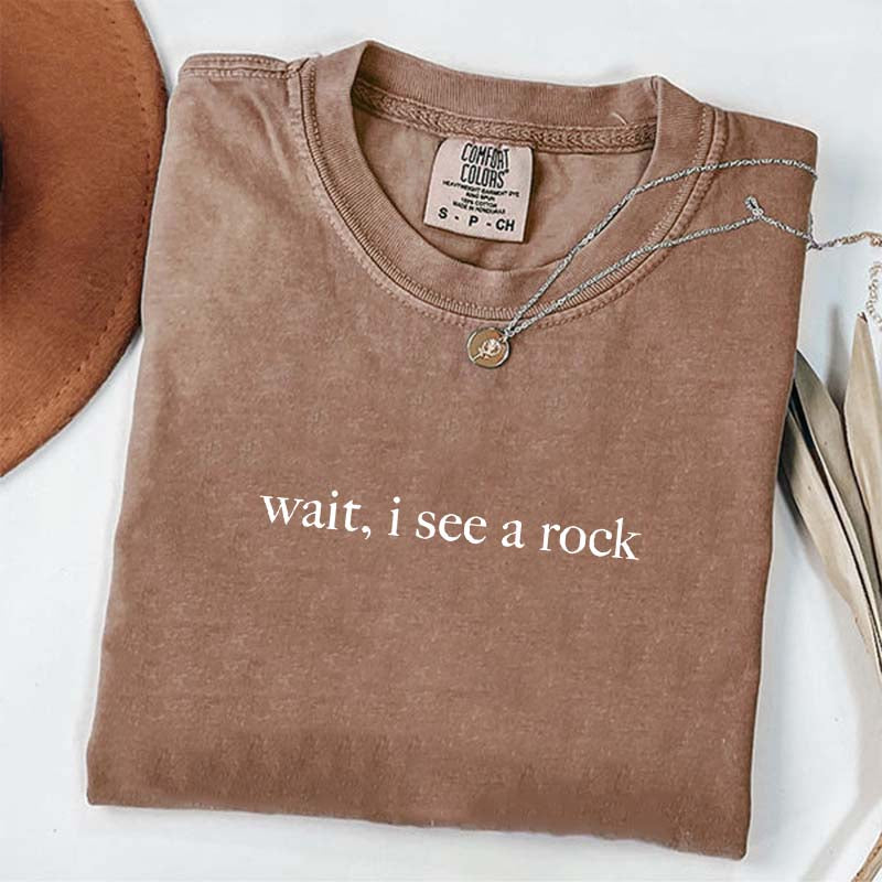 Wait I See A Rock Rockhound T-Shirt