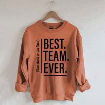 Customize Best Team Ever Sweatshirt