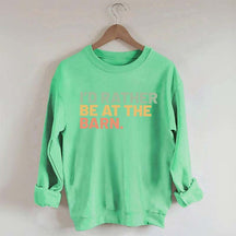 I'd Rather Be At The Barn Sweatshirt