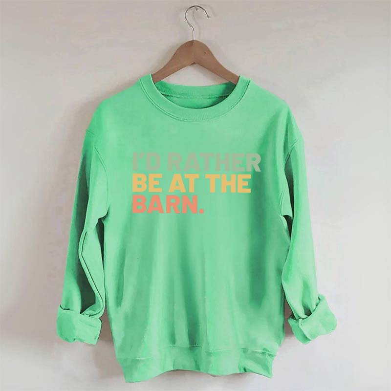 I'd Rather Be At The Barn Sweatshirt