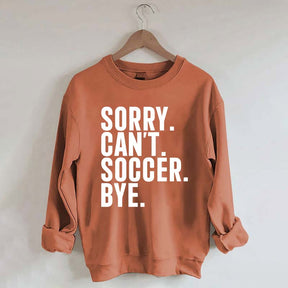Funny Sorry Can't Soccer Bye Sweatshirt