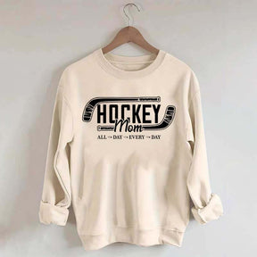 All day Every day Hockey Mom Sweatshirt