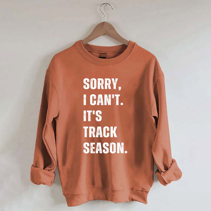 Sorry I Can't It's Track Season Sweatshirt